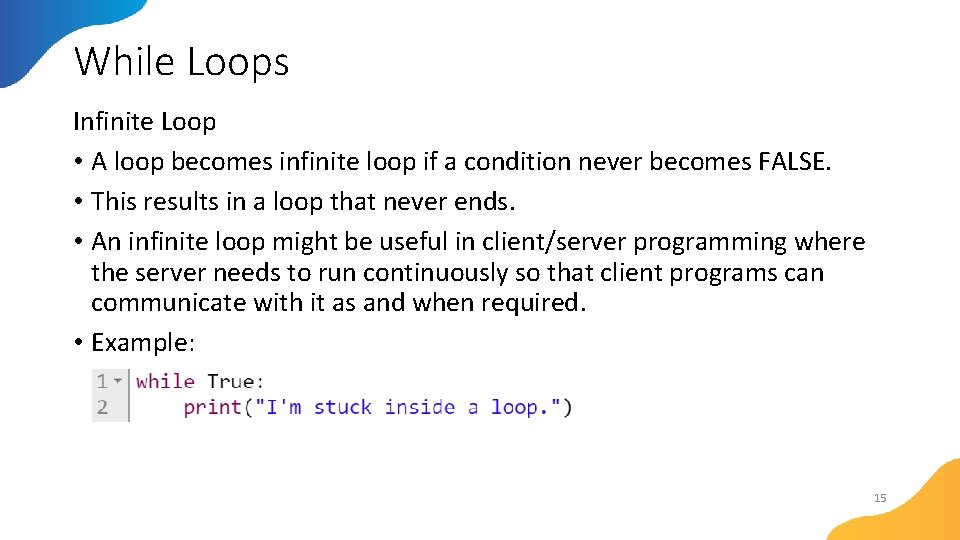 While Loops Infinite Loop • A loop becomes infinite loop if a condition never