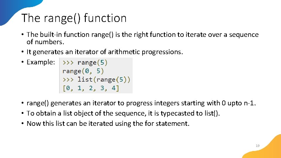 The range() function • The built-in function range() is the right function to iterate