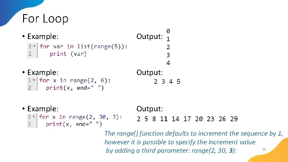 For Loop • Example: Output: The range() function defaults to increment the sequence by