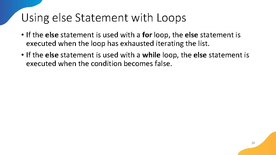 Using else Statement with Loops • If the else statement is used with a