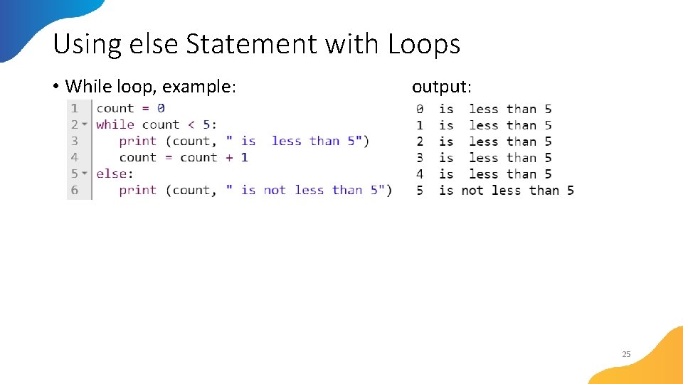 Using else Statement with Loops • While loop, example: output: 25 