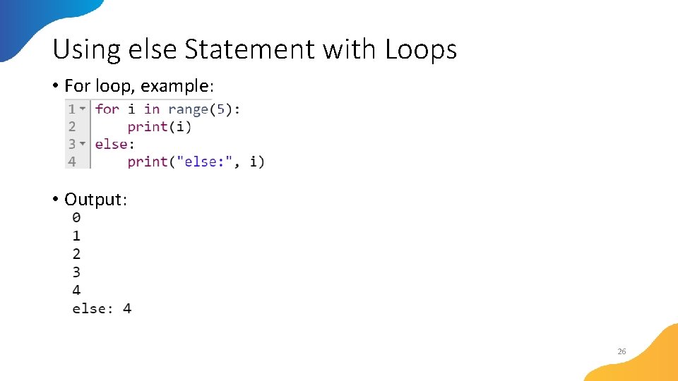 Using else Statement with Loops • For loop, example: • Output: 26 