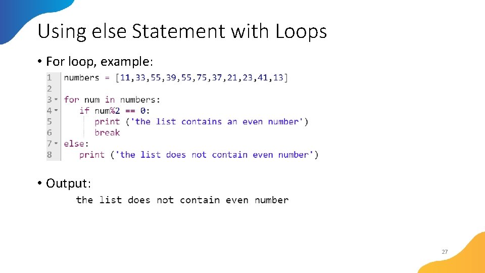 Using else Statement with Loops • For loop, example: • Output: 27 