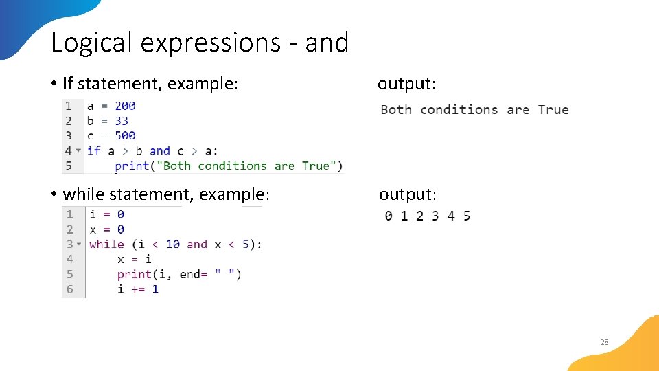 Logical expressions - and • If statement, example: output: • while statement, example: output: