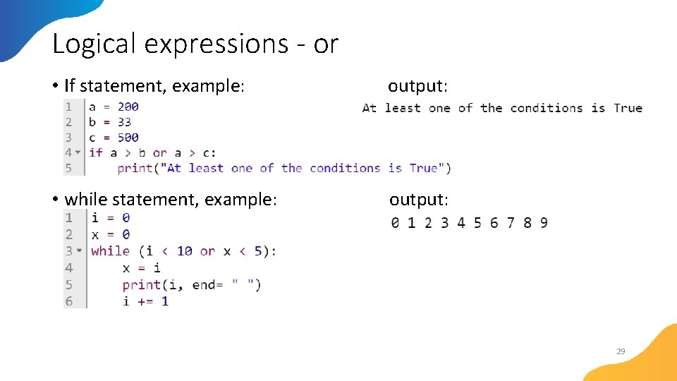 Logical expressions - or • If statement, example: output: • while statement, example: output: