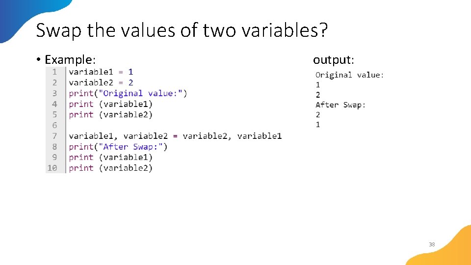 Swap the values of two variables? • Example: output: 38 