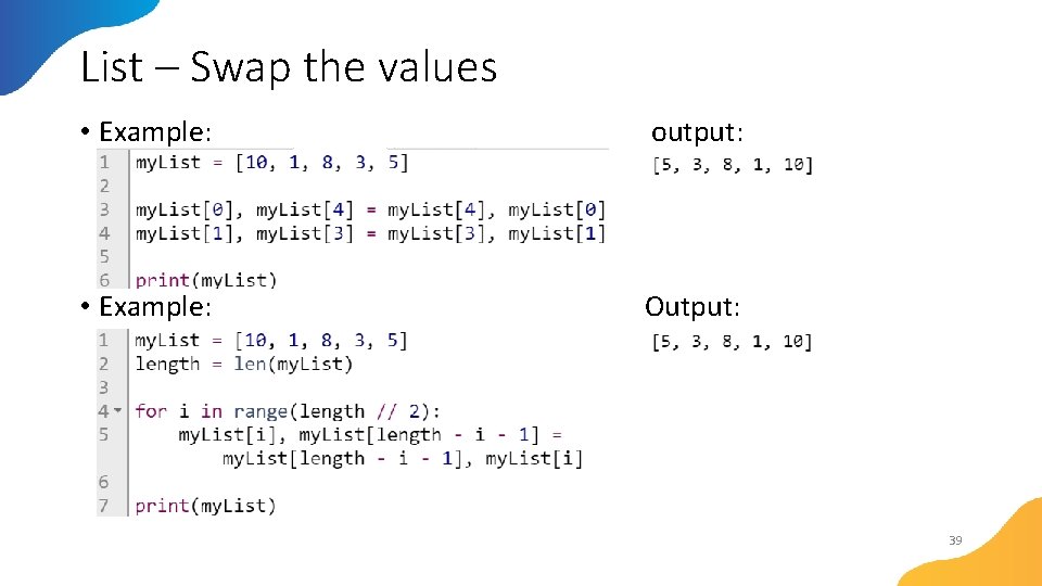 List – Swap the values • Example: output: • Example: Output: 39 