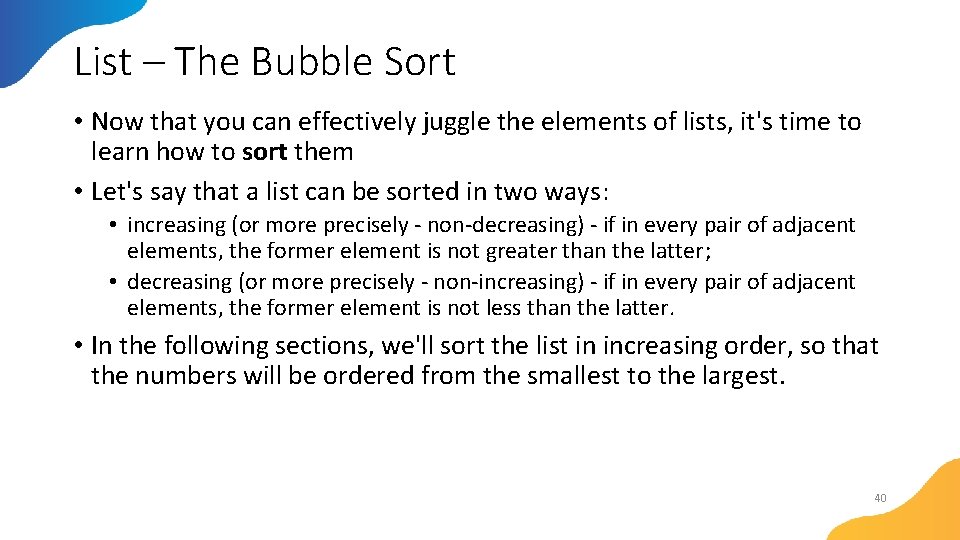 List – The Bubble Sort • Now that you can effectively juggle the elements