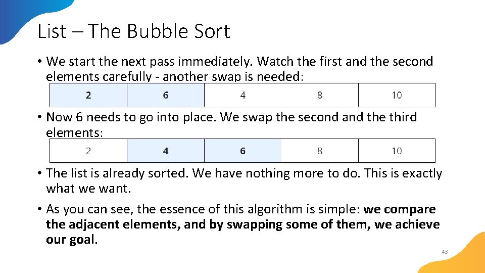 List – The Bubble Sort • We start the next pass immediately. Watch the