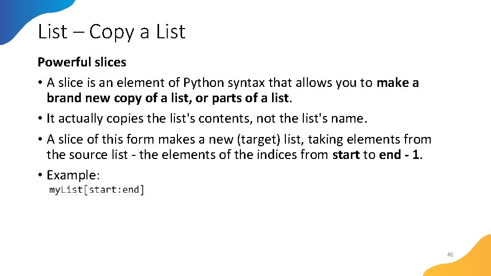 List – Copy a List Powerful slices • A slice is an element of