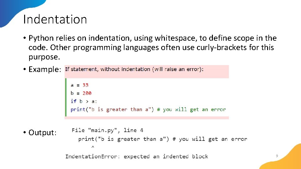 Indentation • Python relies on indentation, using whitespace, to define scope in the code.
