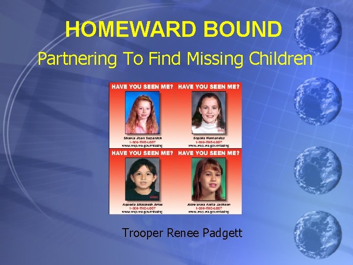 HOMEWARD BOUND Partnering To Find Missing Children Trooper Renee Padgett 
