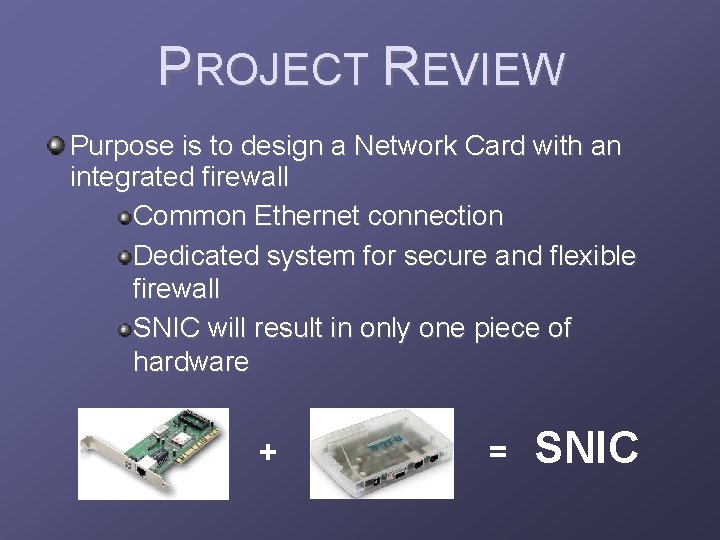 PROJECT REVIEW Purpose is to design a Network Card with an integrated firewall Common