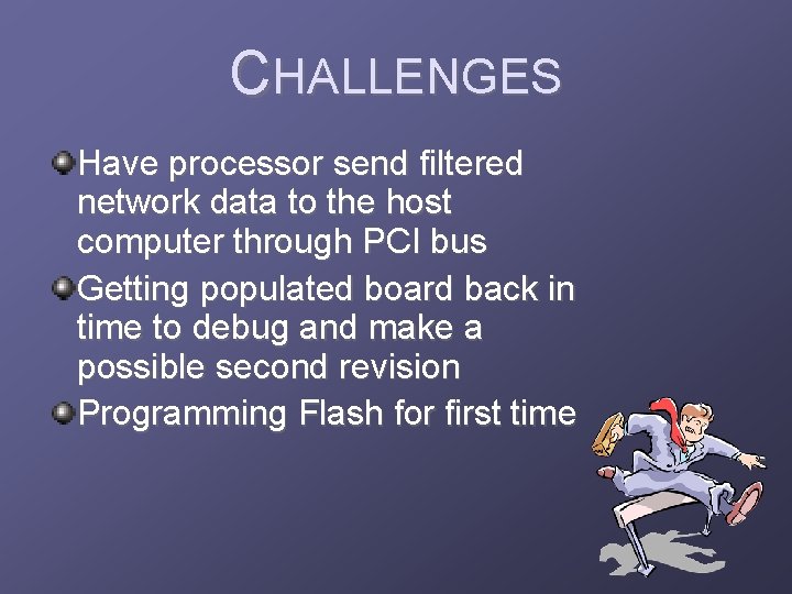 CHALLENGES Have processor send filtered network data to the host computer through PCI bus