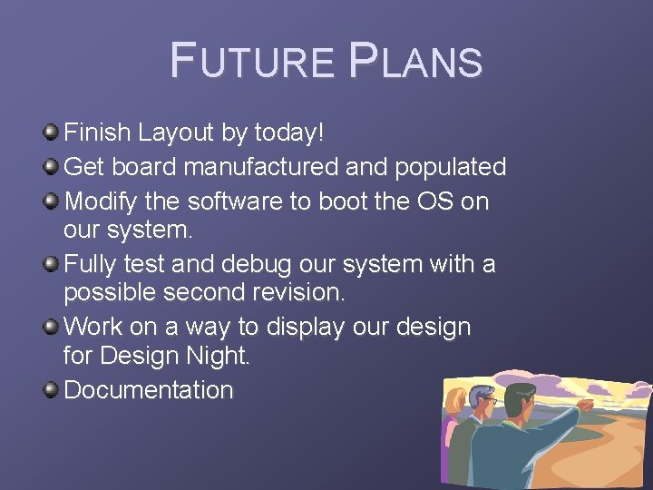 FUTURE PLANS Finish Layout by today! Get board manufactured and populated Modify the software