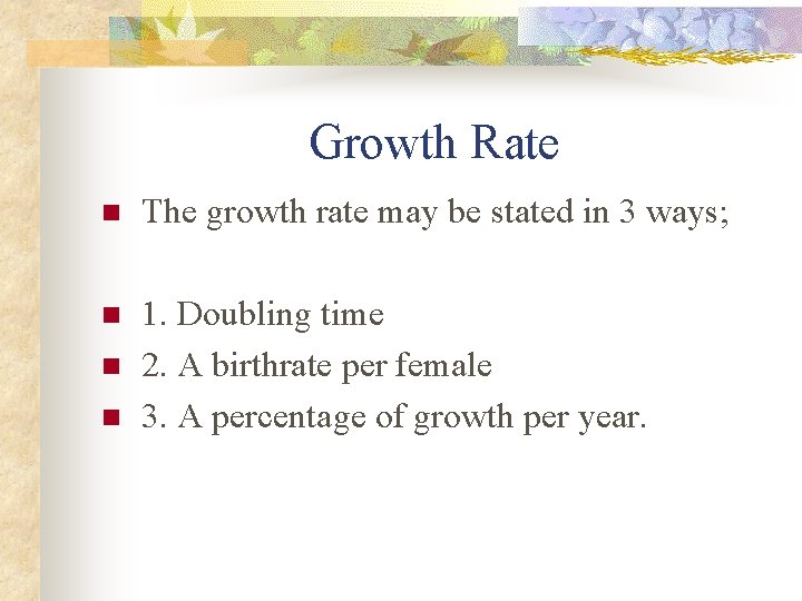 Growth Rate n The growth rate may be stated in 3 ways; n 1.