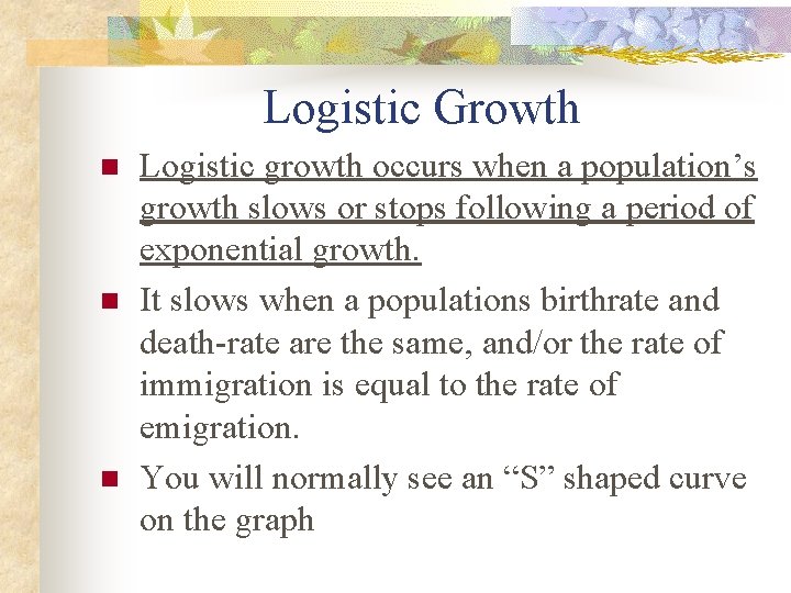 Logistic Growth n n n Logistic growth occurs when a population’s growth slows or