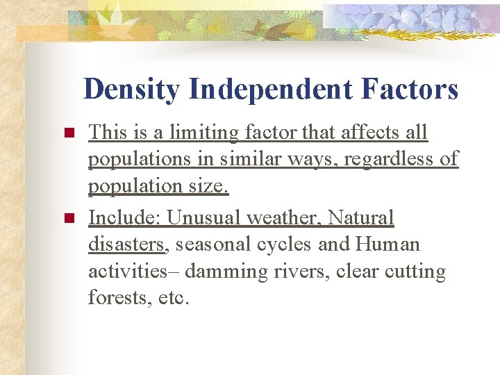 Density Independent Factors n n This is a limiting factor that affects all populations