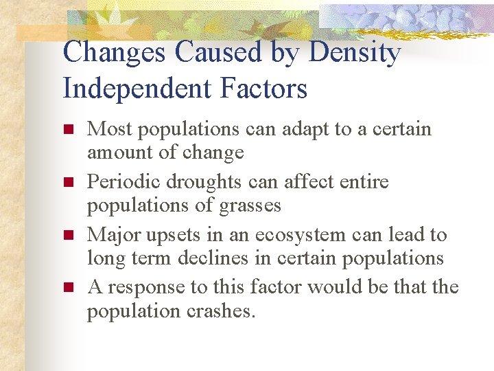 Changes Caused by Density Independent Factors n n Most populations can adapt to a