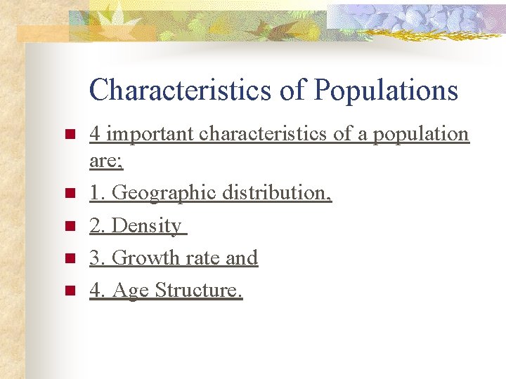 Characteristics of Populations n n n 4 important characteristics of a population are; 1.