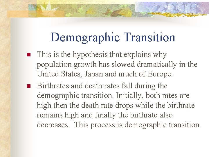 Demographic Transition n n This is the hypothesis that explains why population growth has