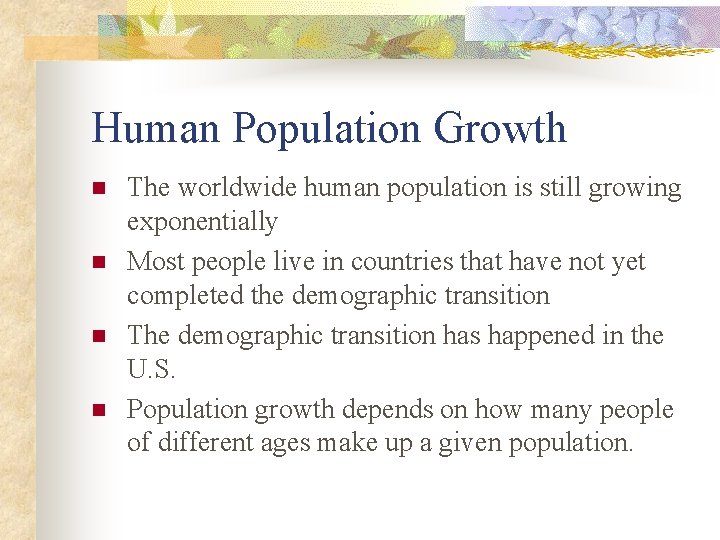 Human Population Growth n n The worldwide human population is still growing exponentially Most