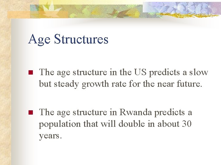 Age Structures n The age structure in the US predicts a slow but steady