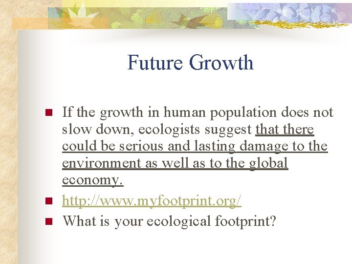 Future Growth n n n If the growth in human population does not slow