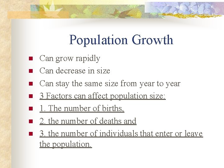 Population Growth n n n n Can grow rapidly Can decrease in size Can