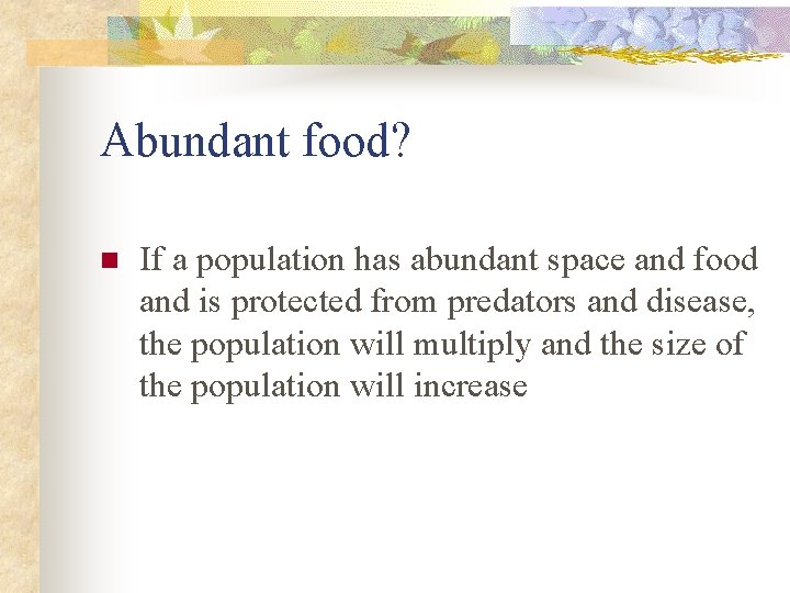 Abundant food? n If a population has abundant space and food and is protected