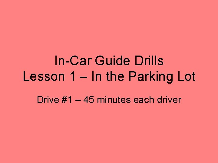 In-Car Guide Drills Lesson 1 – In the Parking Lot Drive #1 – 45