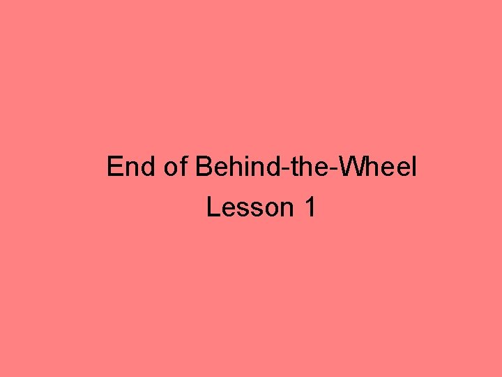 End of Behind-the-Wheel Lesson 1 