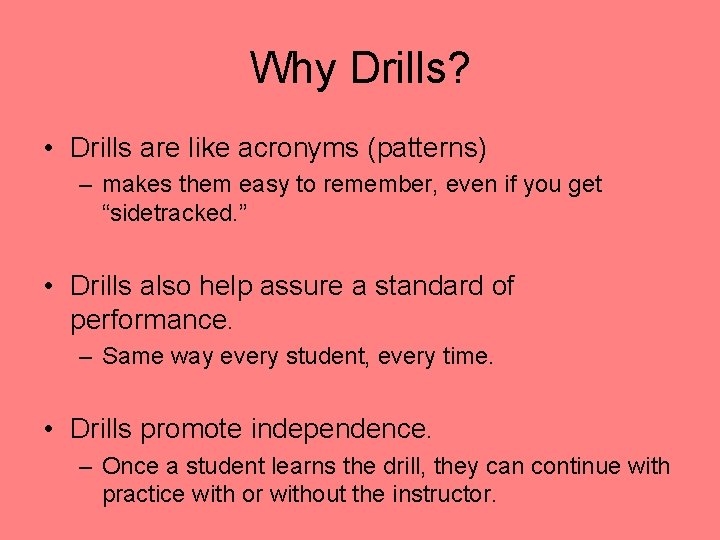 Why Drills? • Drills are like acronyms (patterns) – makes them easy to remember,