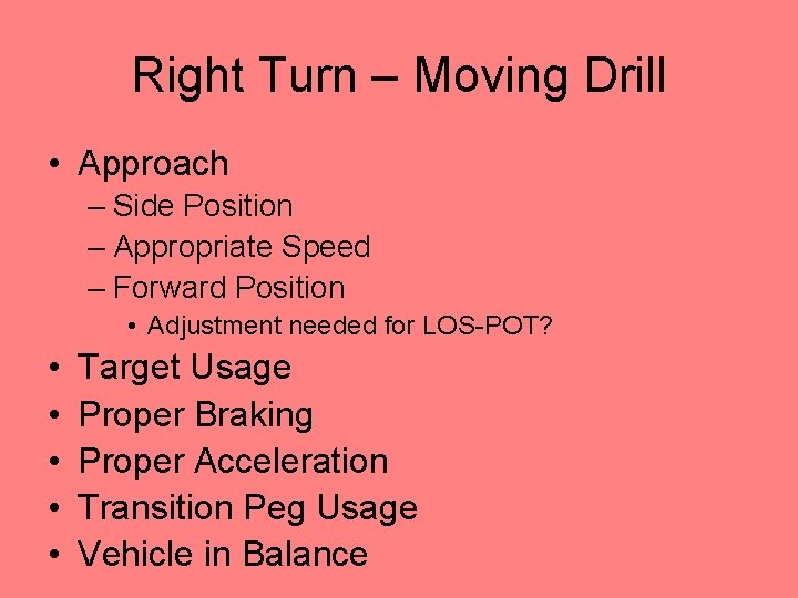 Right Turn – Moving Drill • Approach – Side Position – Appropriate Speed –