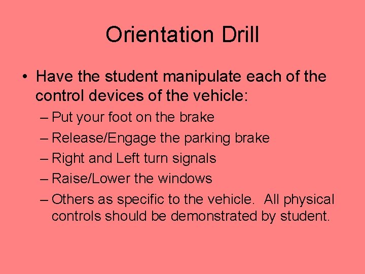 Orientation Drill • Have the student manipulate each of the control devices of the