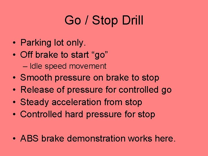 Go / Stop Drill • Parking lot only. • Off brake to start “go”