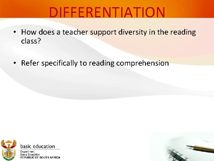 DIFFERENTIATION • How does a teacher support diversity in the reading class? • Refer