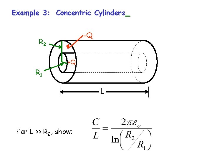 Example 3: Concentric Cylinders -Q R 2 +Q R 1 L For L >>