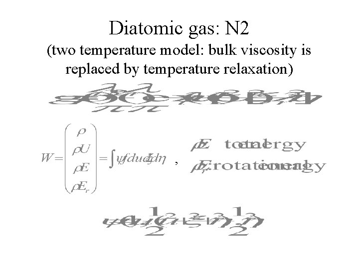 Diatomic gas: N 2 (two temperature model: bulk viscosity is replaced by temperature relaxation)