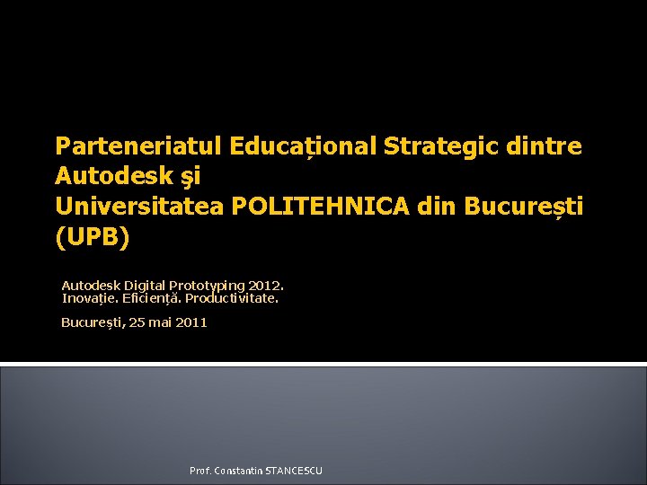 Parteneriatul Educațional Strategic dintre Autodesk şi Universitatea POLITEHNICA din București (UPB) Autodesk Digital Prototyping