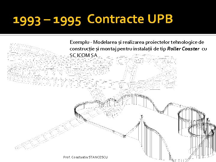 1993 – 1995 Contracte UPB Exemplu - Modelarea și realizarea proiectelor tehnologice de construcție