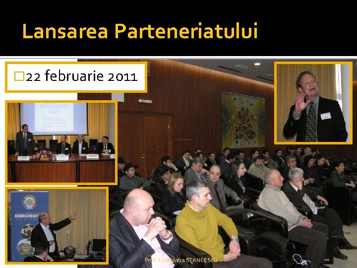 Lansarea Parteneriatului � 22 februarie 2011 Prof. Constantin STANCESCU 