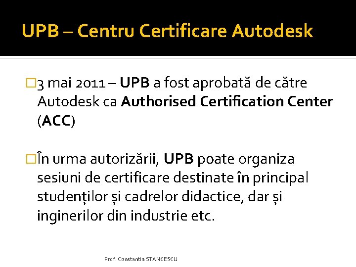 UPB – Centru Certificare Autodesk � 3 mai 2011 – UPB a fost aprobată