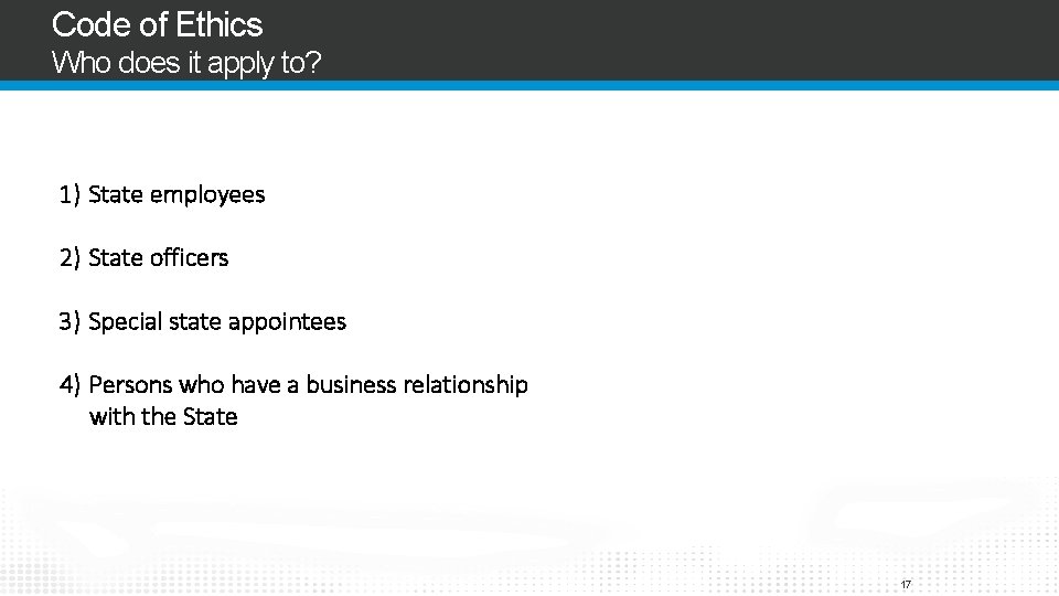 Code of Ethics Who does it apply to? 1) State employees 2) State officers