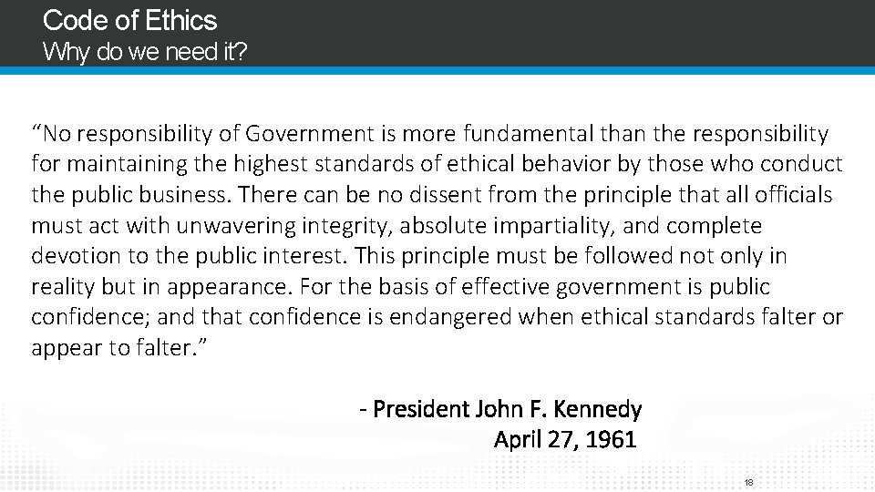 Code of Ethics Why do we need it? “No responsibility of Government is more