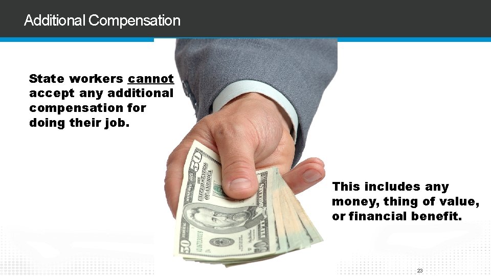 Additional Compensation State workers cannot accept any additional compensation for doing their job. This