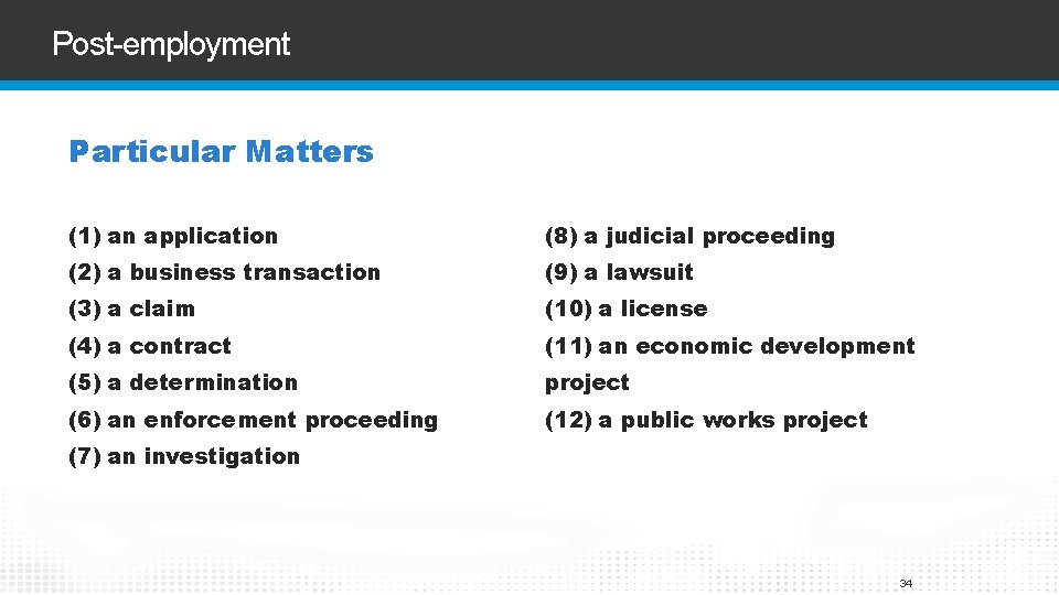 Post-employment Particular Matters (1) an application (8) a judicial proceeding (2) a business transaction
