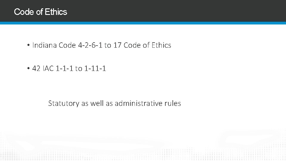 Code of Ethics • Indiana Code 4 -2 -6 -1 to 17 Code of