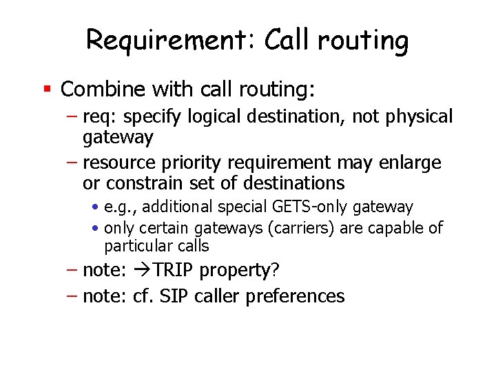 Requirement: Call routing § Combine with call routing: – req: specify logical destination, not