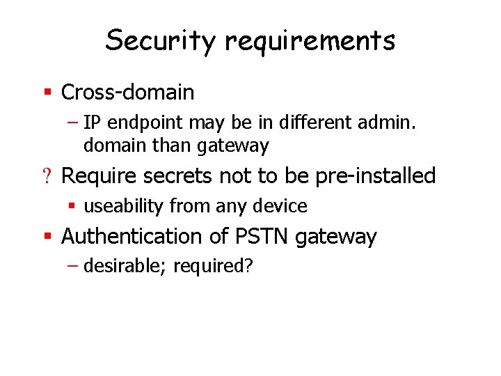 Security requirements § Cross-domain – IP endpoint may be in different admin. domain than